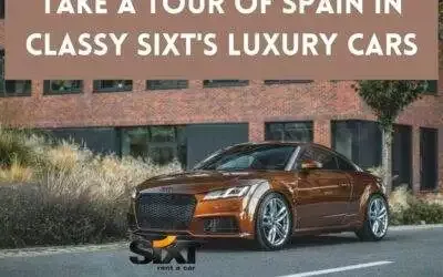 Take a Tour of Spain in Classy SIXT’s Luxury Cars