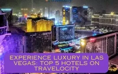 Experience Luxury in Las Vegas: Top 5 Hotels on Travelocity