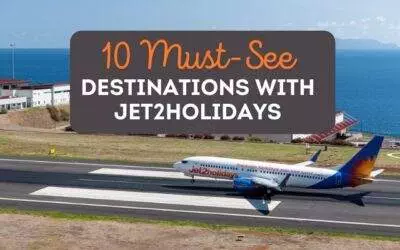 10 Must-See Destinations with Jet2Holidays