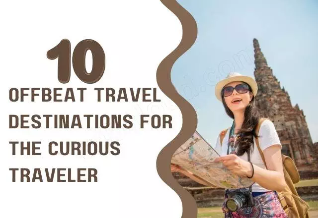 10 Offbeat Travel Destinations for the Curious Traveler