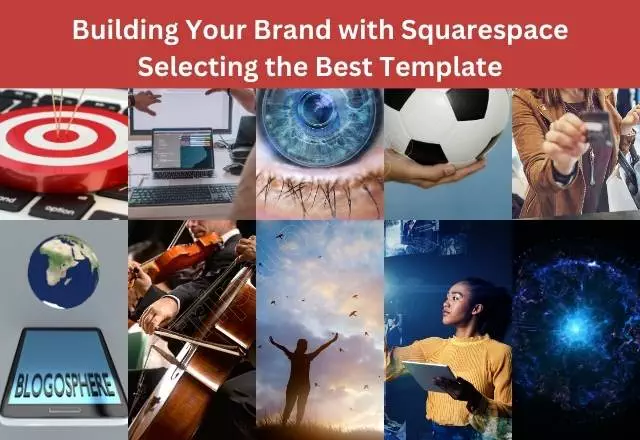 Building Your Brand with Squarespace: Selecting the Best Template